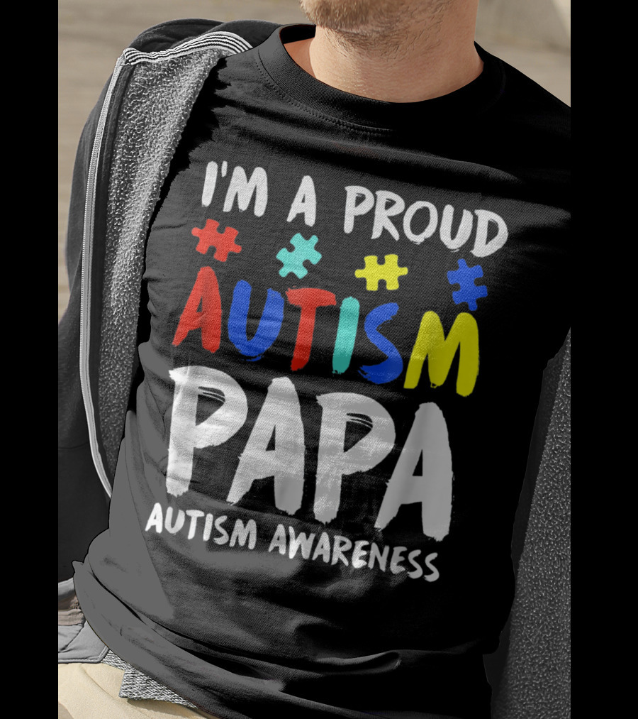I'm A Proud Autism Papa Autism Awareness T-Shirt