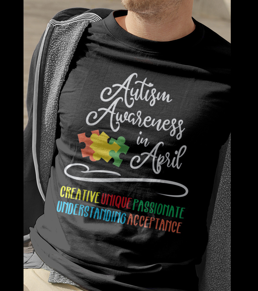 Autism Awareness In April Creative Unique Passionate Understanding Acceptance T-Shirt