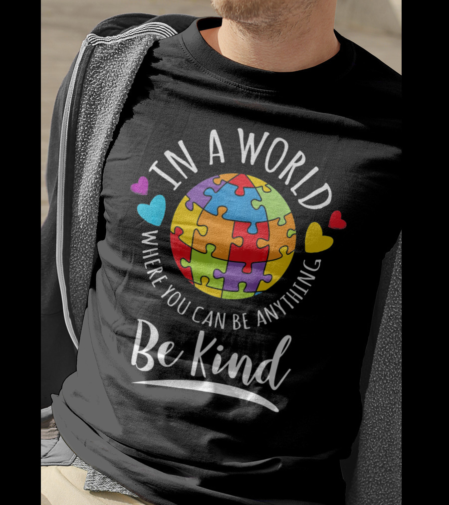In A World Where You Can Be Anything Be Kind Autism Awareness Puzzle Hearts T-Shirt