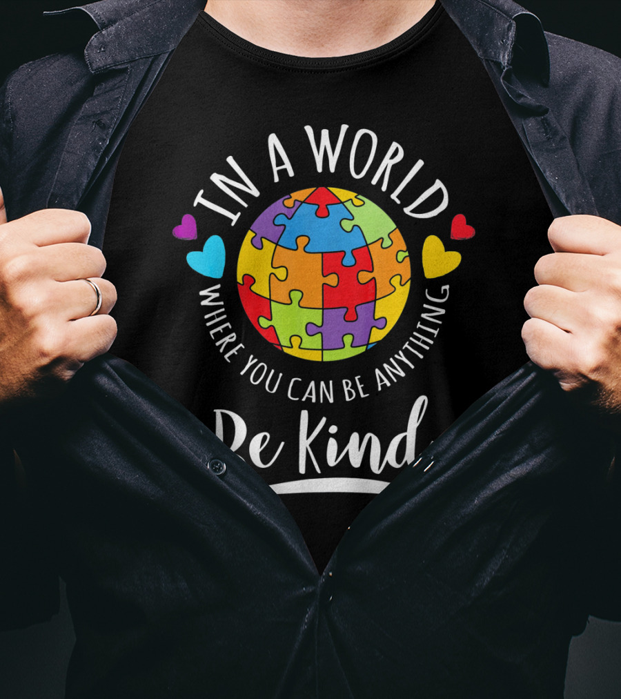 In A World Where You Can Be Anything Be Kind Autism Awareness Puzzle Hearts T-Shirt