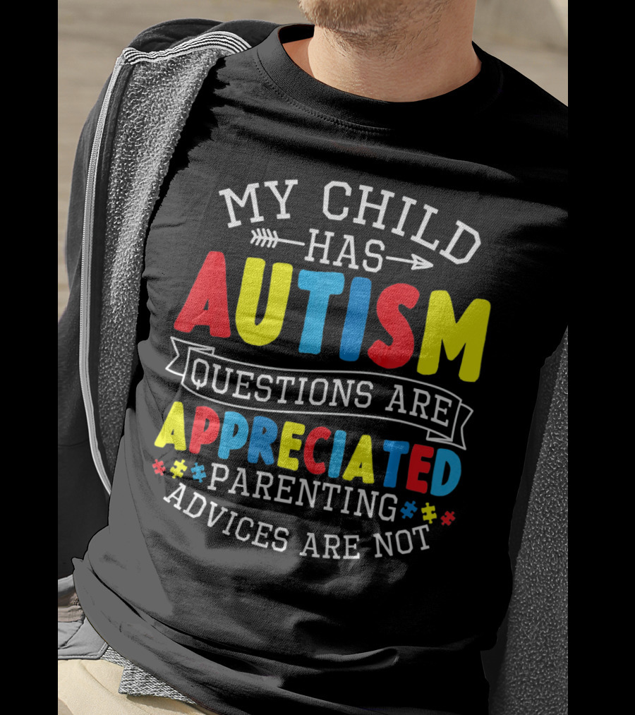 Autism Questions Appreciated Parenting Advices Are Not T-Shirt