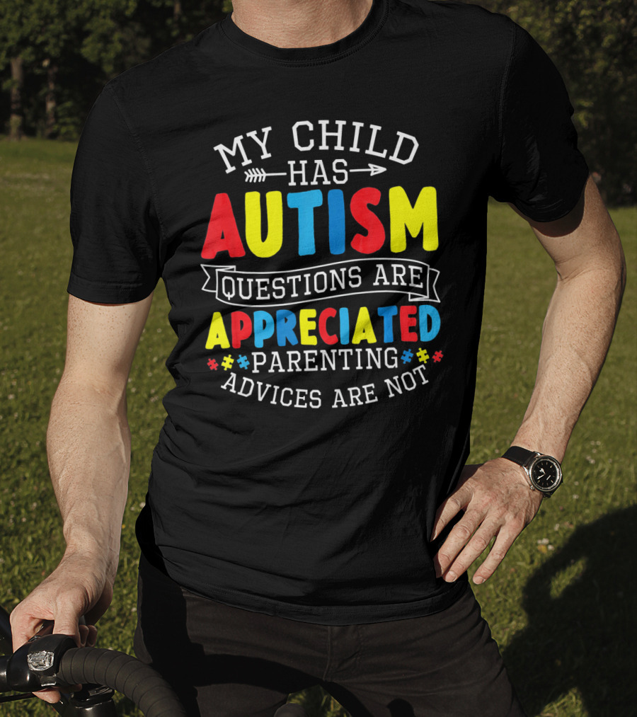 Autism Questions Appreciated Parenting Advices Are Not T-Shirt