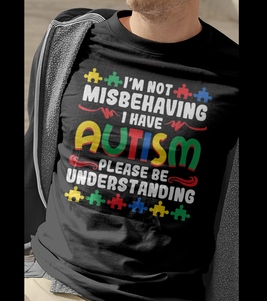 I'm Not Misbehaving I Have Autism Please Be Understanding Puzzle Piece T-Shirt