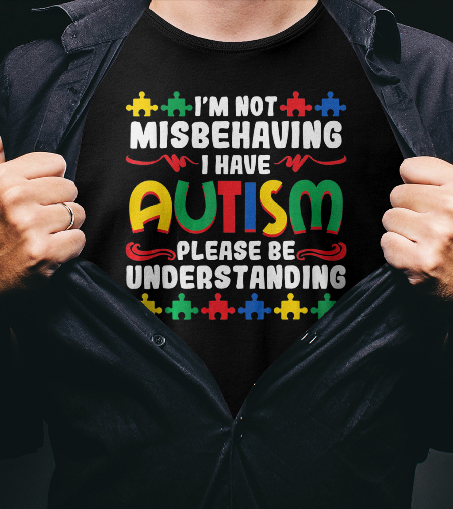 I'm Not Misbehaving I Have Autism Please Be Understanding Puzzle Piece T-Shirt