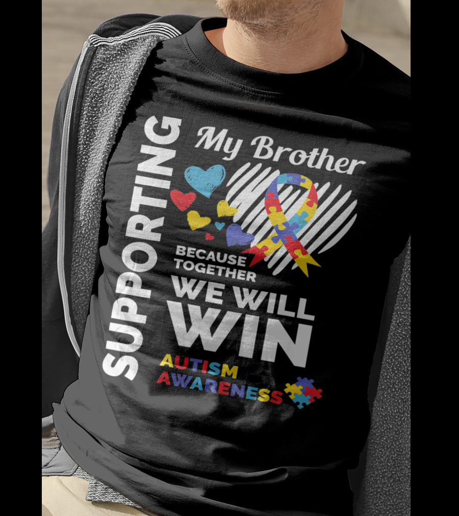 Supporting My Brother Autism Awareness Together We Will Win T-Shirt