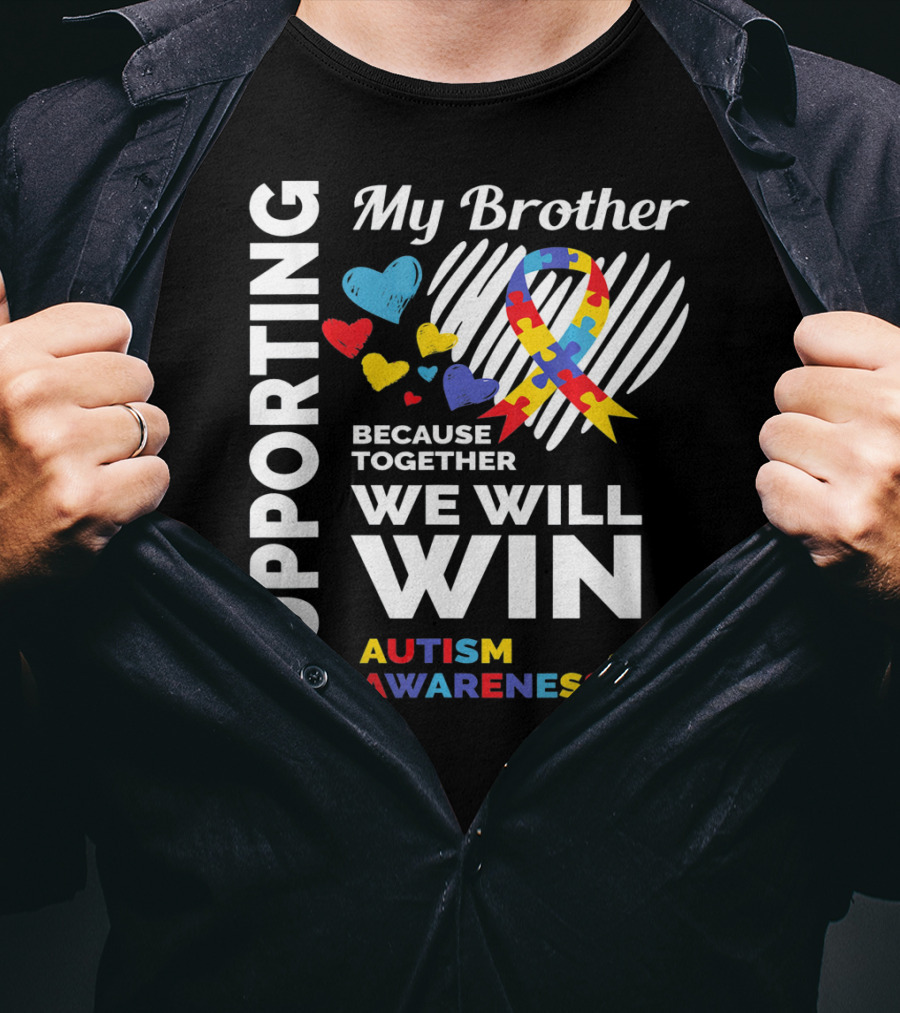 Supporting My Brother Autism Awareness Together We Will Win T-Shirt