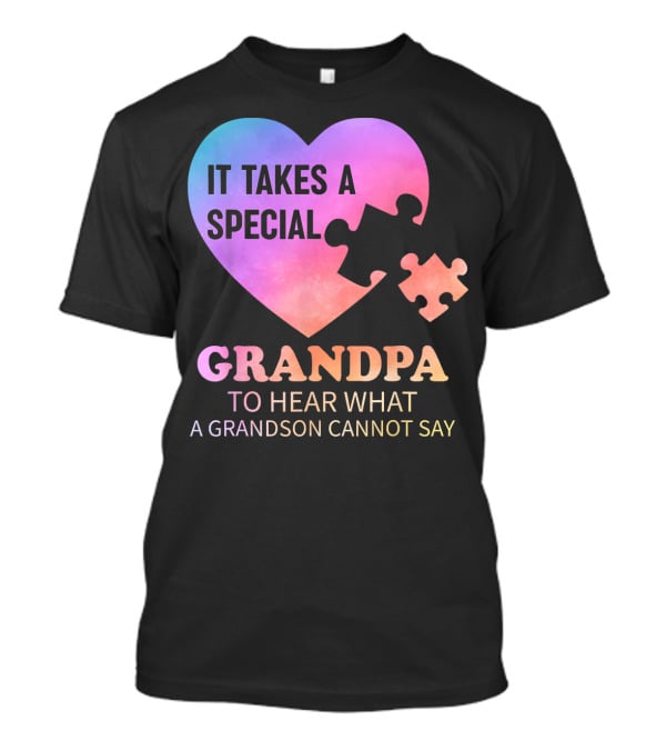 It Takes A Special Grandpa To Hear What A Grandson Cannot Say T-Shirt