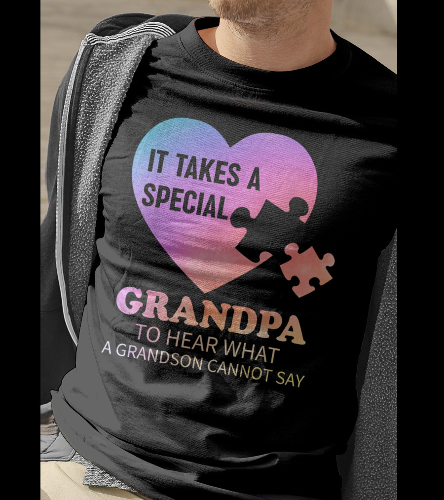 It Takes A Special Grandpa To Hear What A Grandson Cannot Say T-Shirt