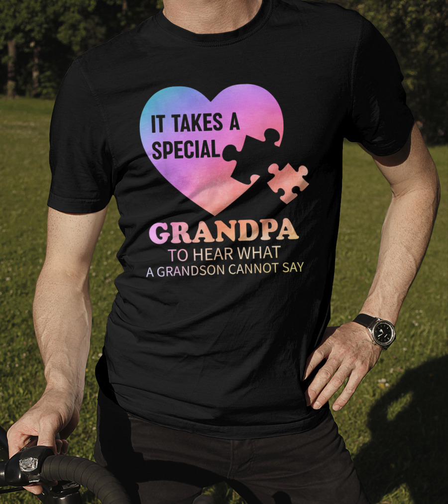 It Takes A Special Grandpa To Hear What A Grandson Cannot Say T-Shirt