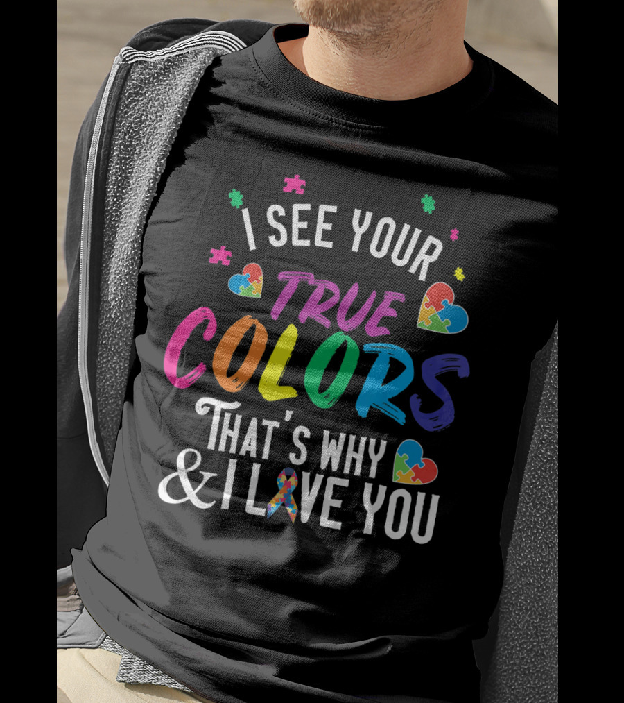 I See Your True Colors That's Why I Love You Autism Awareness T-Shirt