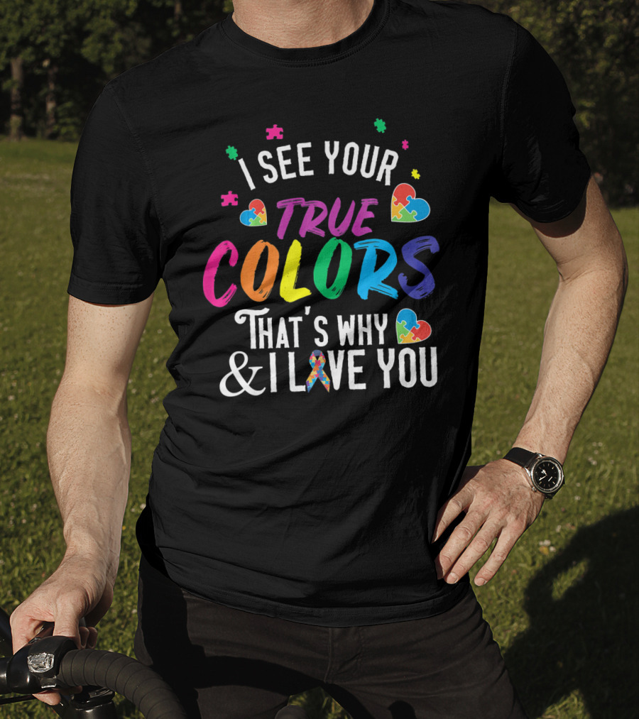 I See Your True Colors That's Why I Love You Autism Awareness T-Shirt