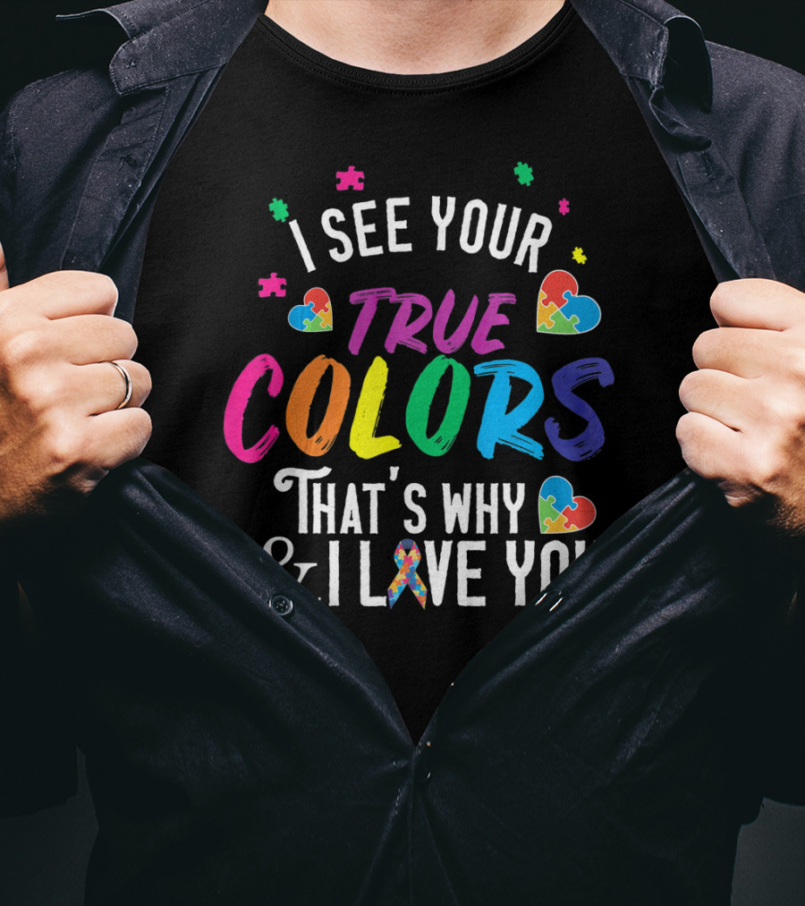 I See Your True Colors That's Why I Love You Autism Awareness T-Shirt