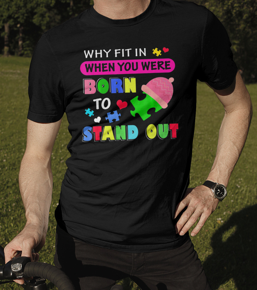 Autism Awareness Why Fit In When You Were Born To Stand Out Puzzle Pieces T-Shirt