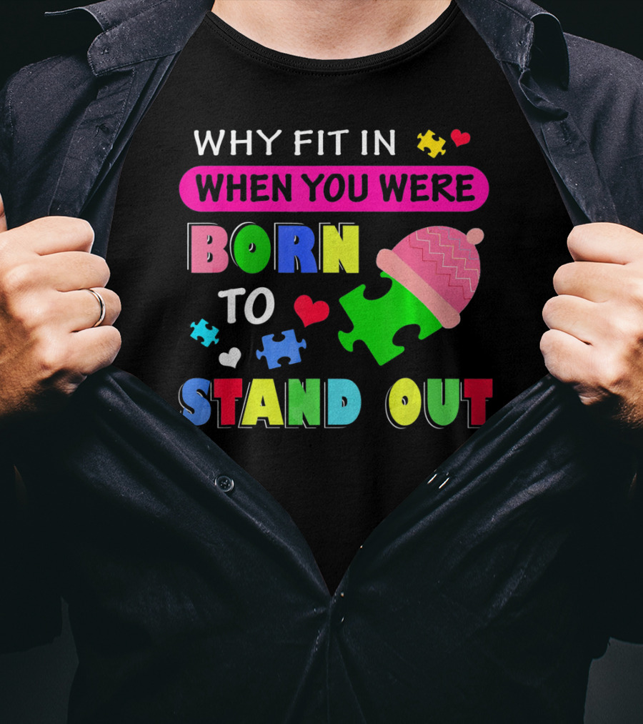 Autism Awareness Why Fit In When You Were Born To Stand Out Puzzle Pieces T-Shirt