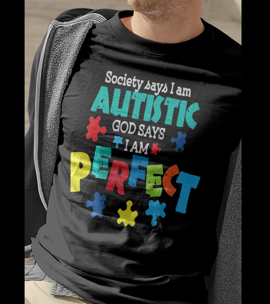 Society Says I Am Autistic God Says I Am Perfect Autism Awareness T-Shirt