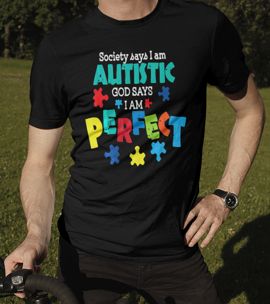 Society Says I Am Autistic God Says I Am Perfect Autism Awareness T-Shirt