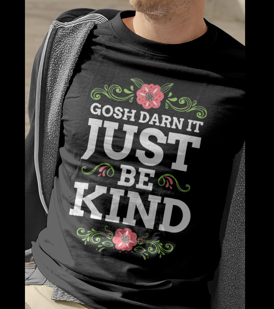 Gosh Darn It Just Be Kind Floral Elements T-Shirt