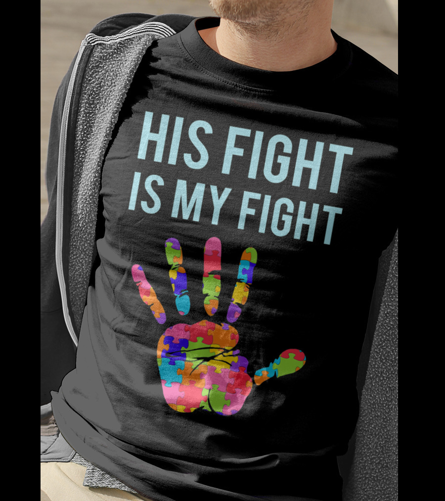 His Fight Is My Fight Autism Support Puzzle Handprint T-Shirt