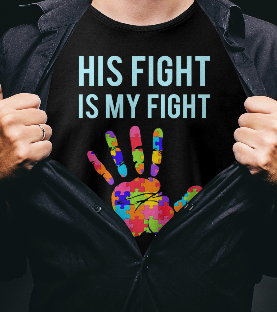 His Fight Is My Fight Autism Support Puzzle Handprint T-Shirt