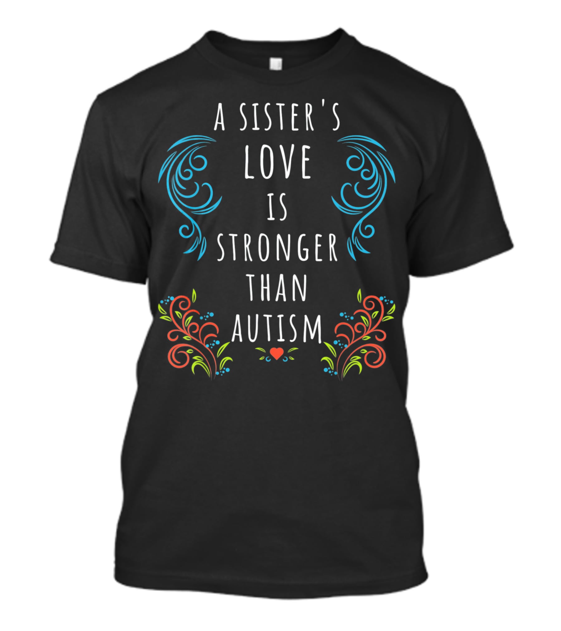 A Sister's Love Is Stronger Than Autism T-Shirt