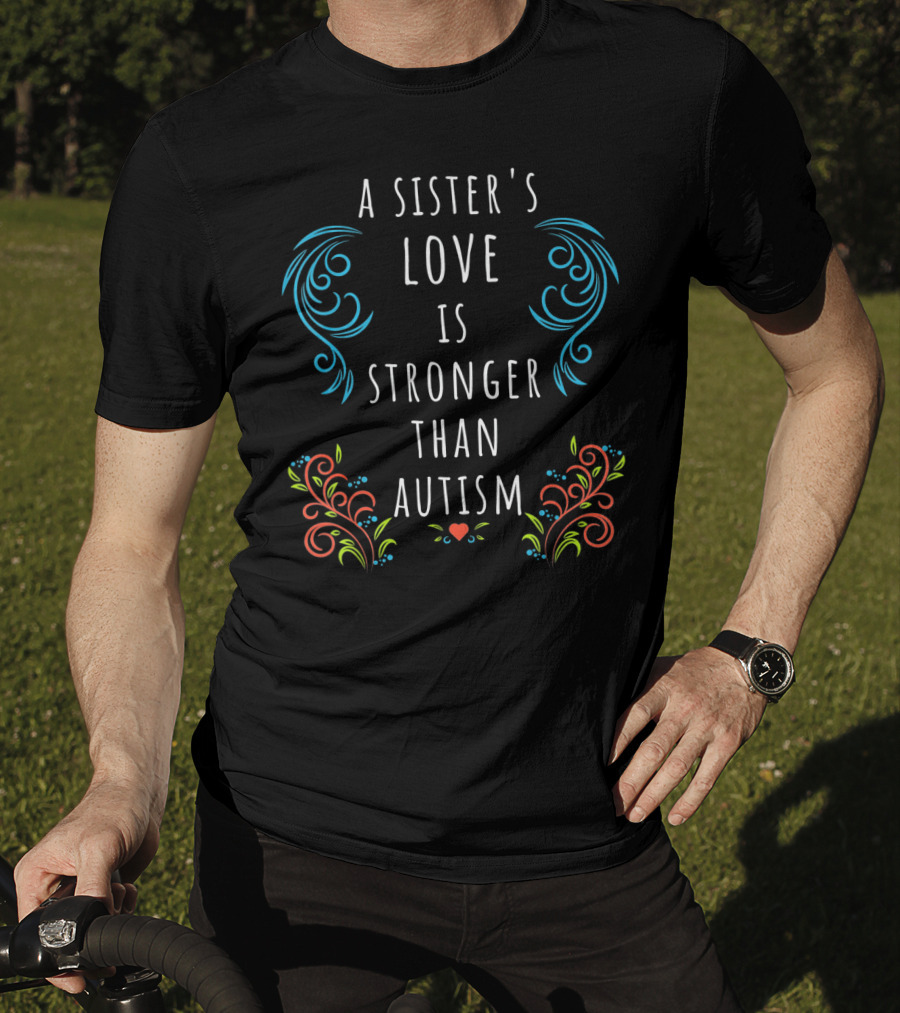 A Sister's Love Is Stronger Than Autism T-Shirt