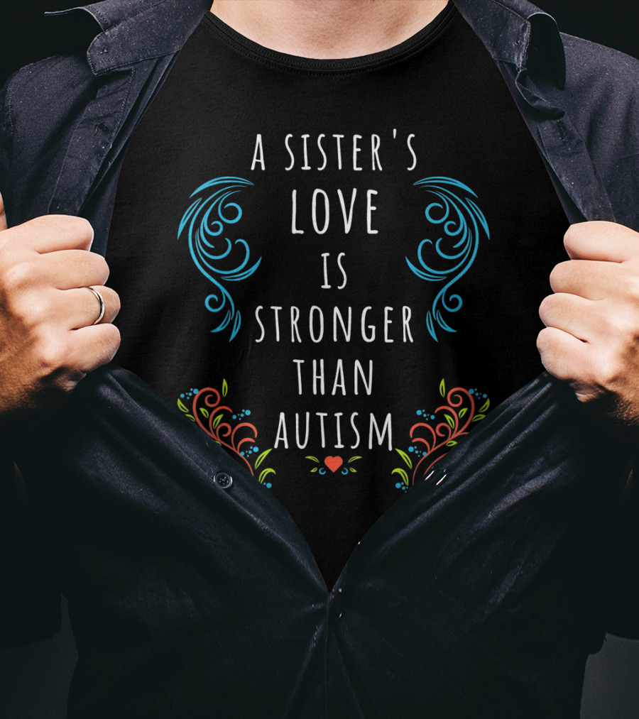 A Sister's Love Is Stronger Than Autism T-Shirt