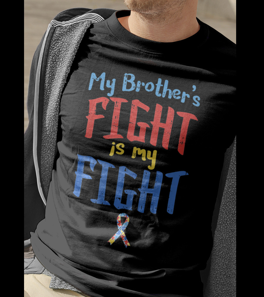 My Brother's Fight Is My Fight Autism Awareness T-Shirt