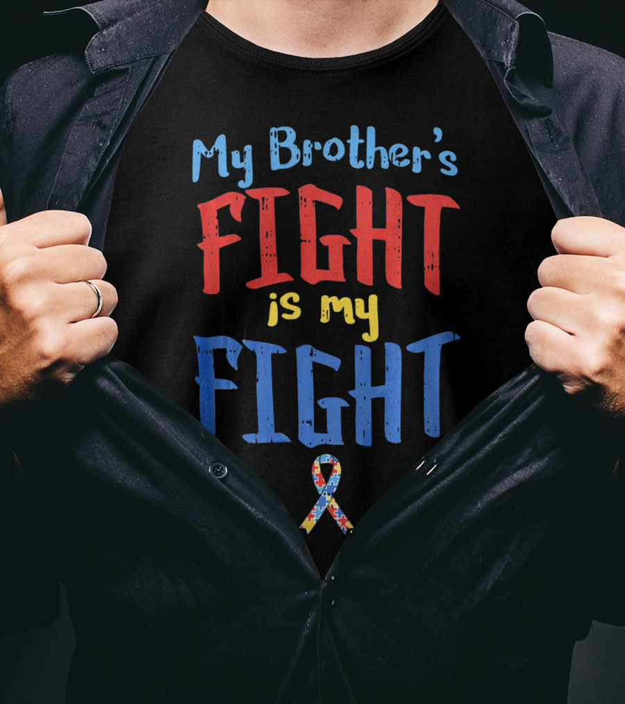 My Brother's Fight Is My Fight Autism Awareness T-Shirt