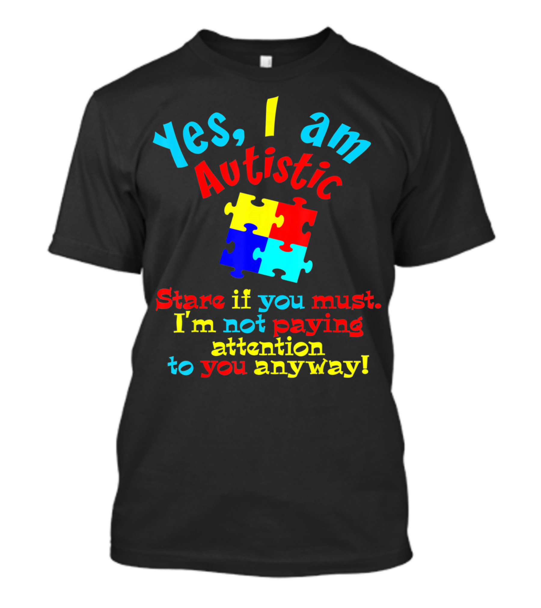 Yes I Am Autistic Stare If You Must Puzzle Piece Not Paying Attention T-Shirt
