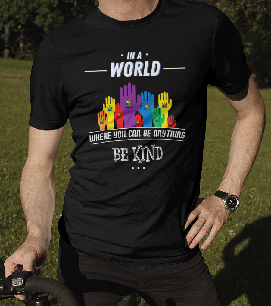 In A World Where You Can Be Anything Be Kind Autism Awareness Teacher Choose T-Shirt