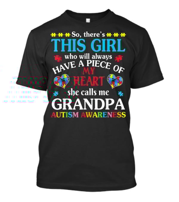 This Girl Who Will Always Have A Piece Of My Heart She Calls Me Grandpa Autism Awareness T-Shirt