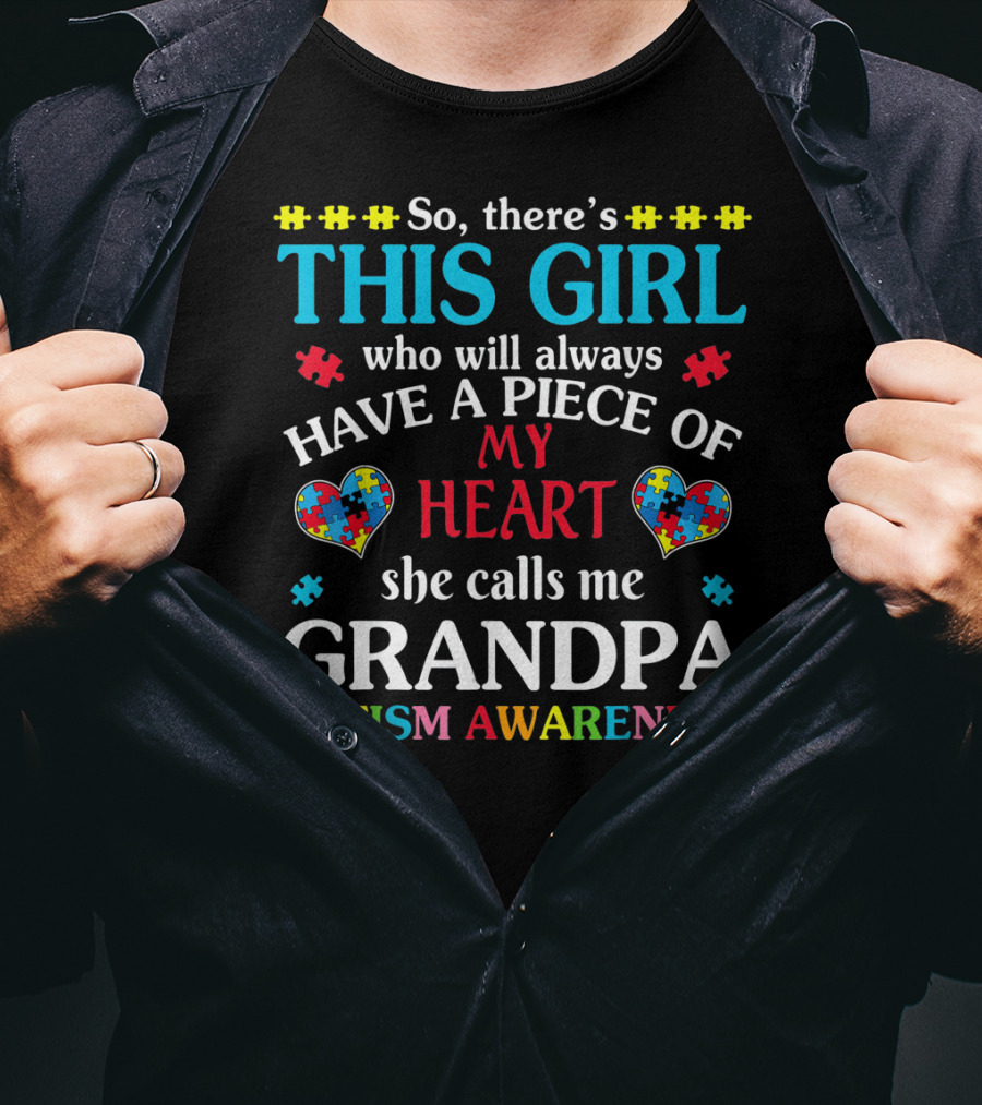 This Girl Who Will Always Have A Piece Of My Heart She Calls Me Grandpa Autism Awareness T-Shirt