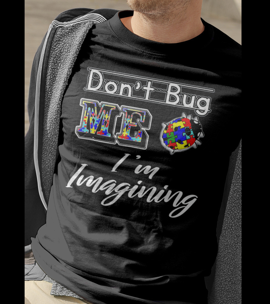 Don't Bug Me I'm Imagining Autism Awareness Puzzle Bug T-Shirt
