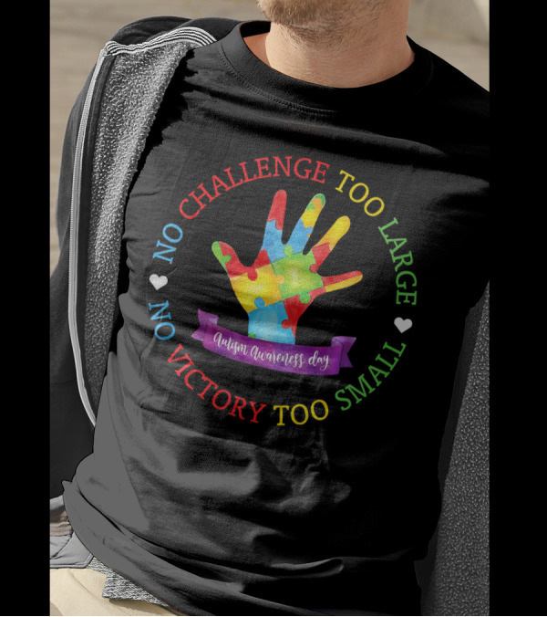 Autism Awareness Day No Challenge Too Large No Victory Too Small T-Shirt