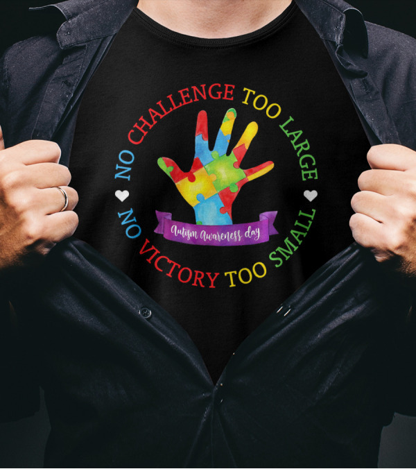 Autism Awareness Day No Challenge Too Large No Victory Too Small T-Shirt