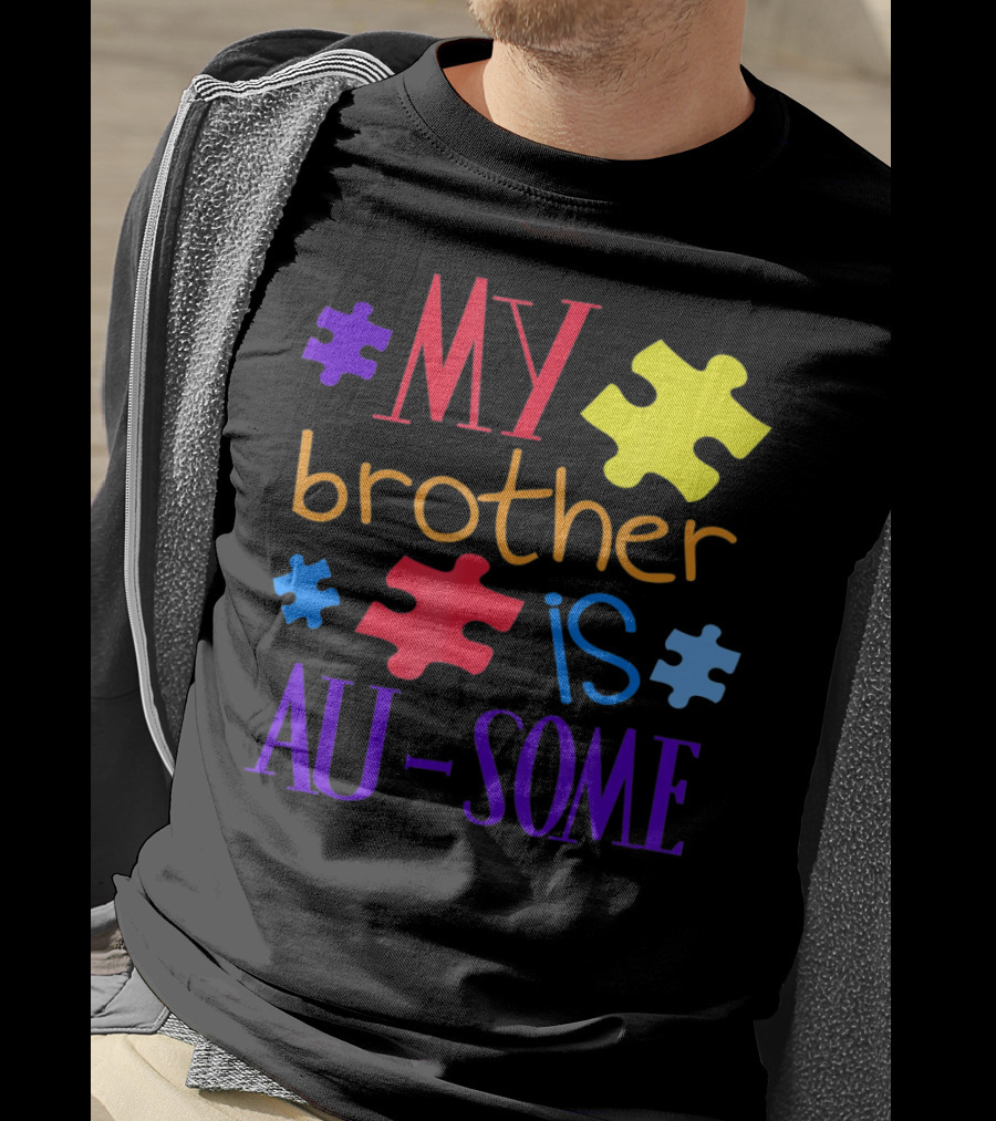 My Brother Is Au Some Autism Awareness Puzzle Pieces T-Shirt
