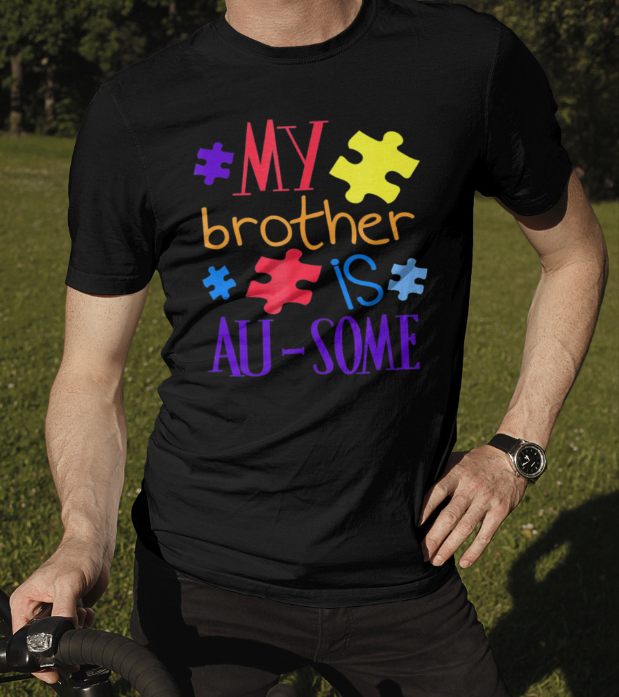 My Brother Is Au Some Autism Awareness Puzzle Pieces T-Shirt