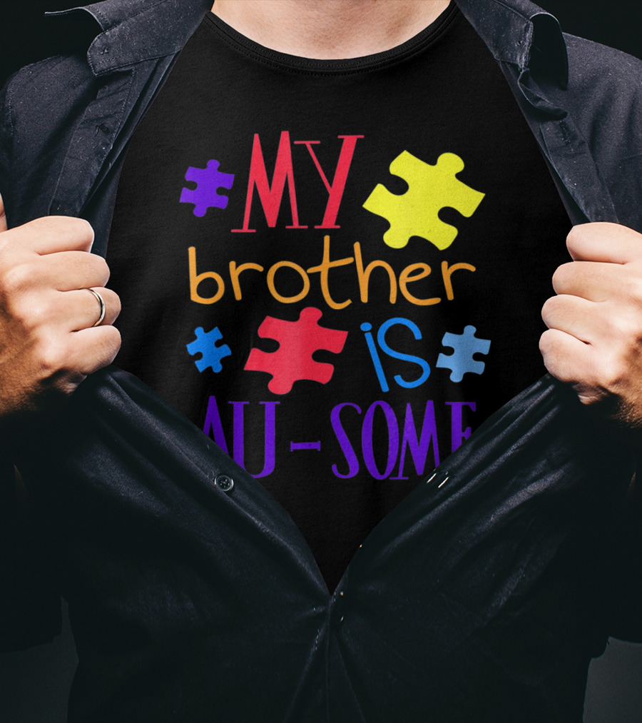 My Brother Is Au Some Autism Awareness Puzzle Pieces T-Shirt