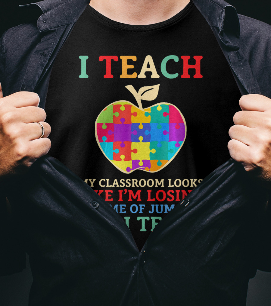 I Teach My Classroom Looks Like I'm Losing A Game Of Jumanji But I Teach T-Shirt