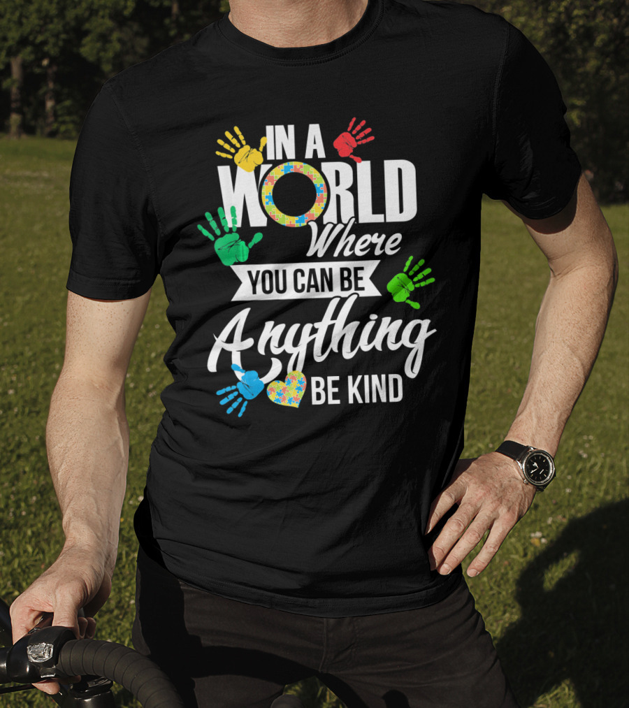 In A World Where You Can Be Anything Be Kind Autism Awareness Co T-Shirt
