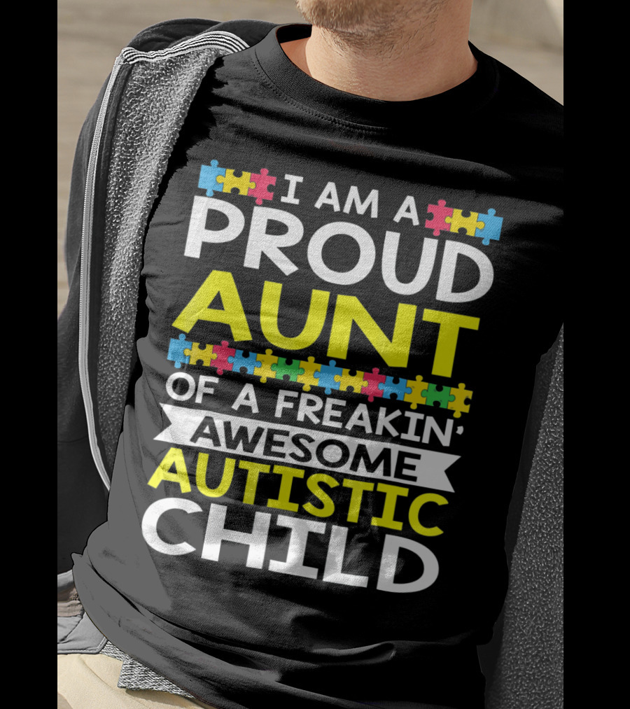 I Am A Proud Aunt Of A Freakin' Awesome Autistic Child T-Shirt