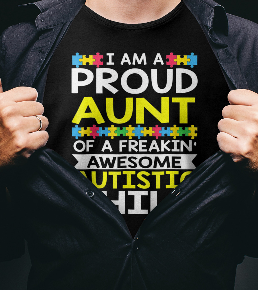 I Am A Proud Aunt Of A Freakin' Awesome Autistic Child T-Shirt