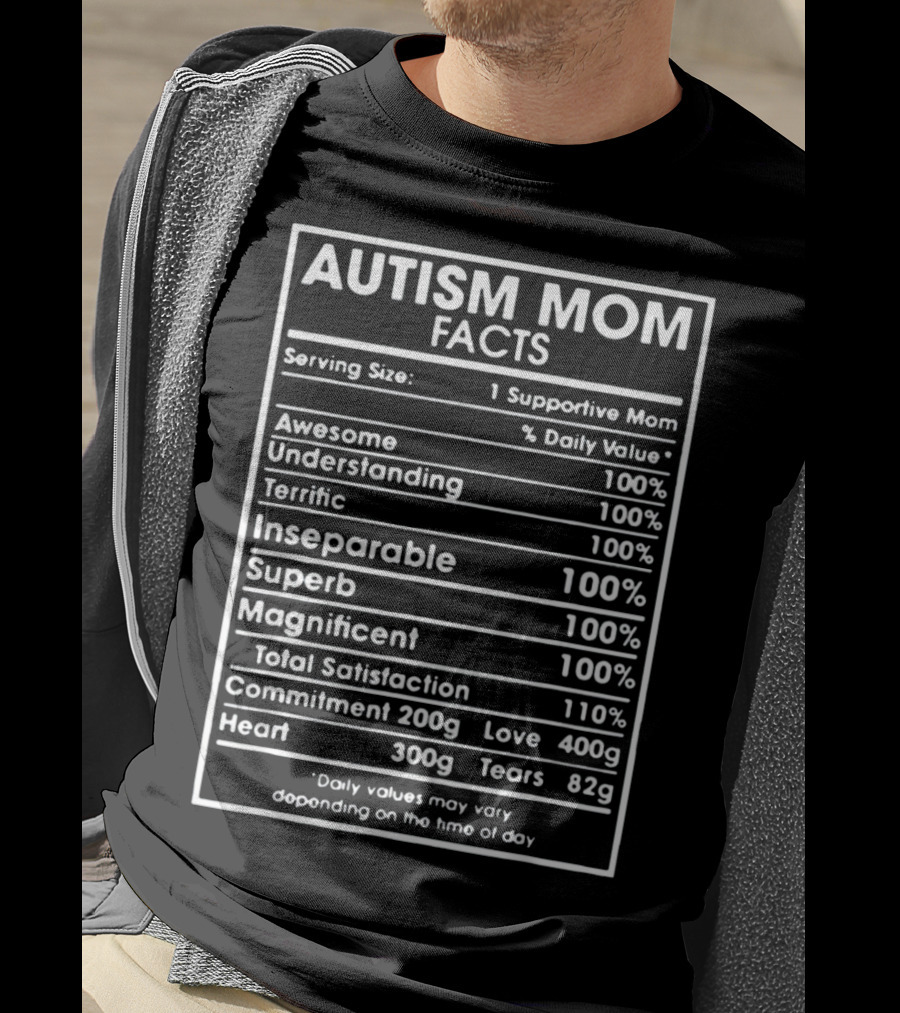 Autism Mom Facts Serving Size One Supportive Mom Daily Value Awesome Understanding Terrific Inseparable Superb Magnificent Total Satisfaction Commitment Love Heart Tears T-Shirt