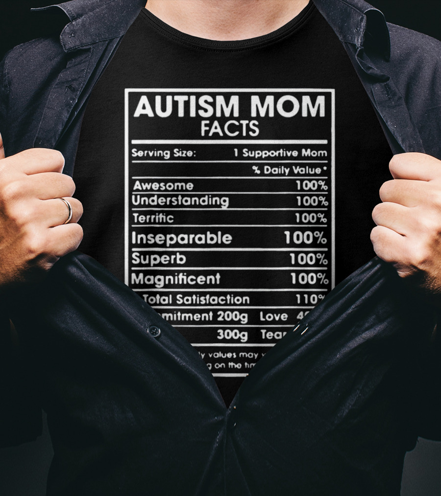 Autism Mom Facts Serving Size One Supportive Mom Daily Value Awesome Understanding Terrific Inseparable Superb Magnificent Total Satisfaction Commitment Love Heart Tears T-Shirt