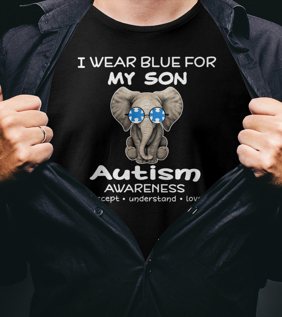 I Wear Blue For My Son Autism Awareness Elephant Accept Understand Love T-Shirt