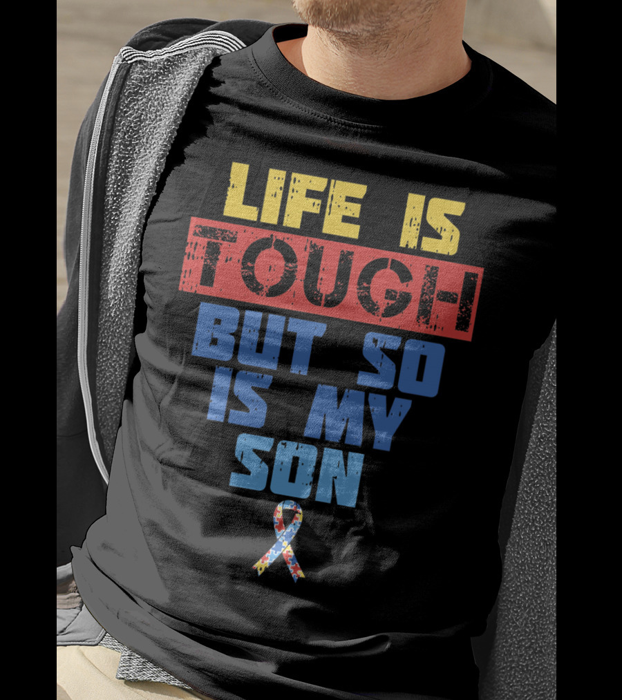 Life Is Tough But So Is My Son Autism Awareness T-Shirt