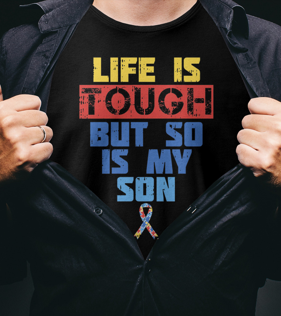 Life Is Tough But So Is My Son Autism Awareness T-Shirt