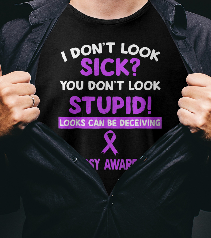 I Don't Look Sick You Don't Look Stupid Looks Can Be Deceiving Epilepsy Awareness T-Shirt