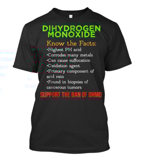 Dihydrogen Monoxide Awareness Know The Facts Support The Ban Of DHMO T-Shirt