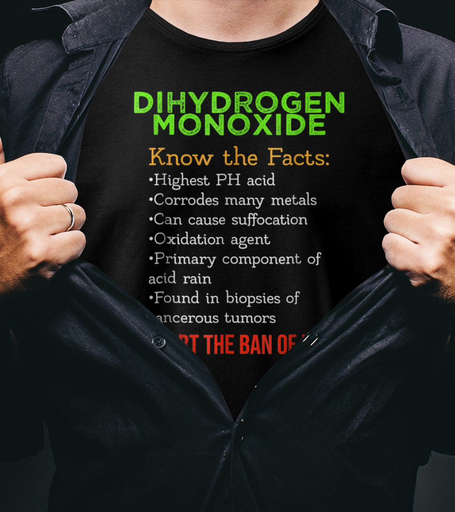 Dihydrogen Monoxide Awareness Know The Facts Support The Ban Of DHMO T-Shirt